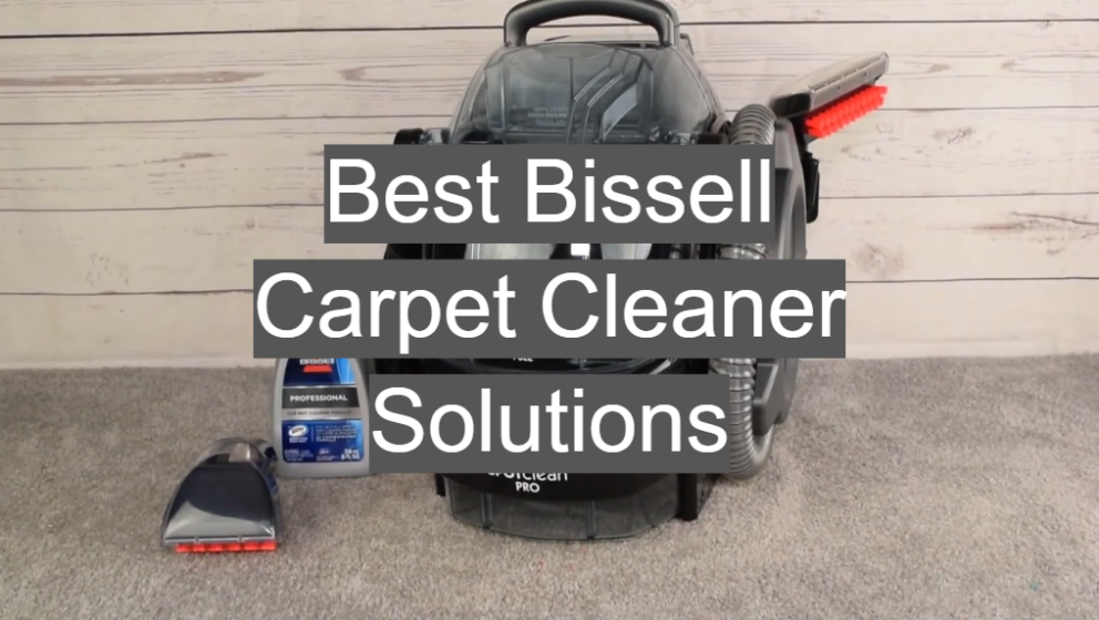 Best Bissell Carpet Cleaner Solutions