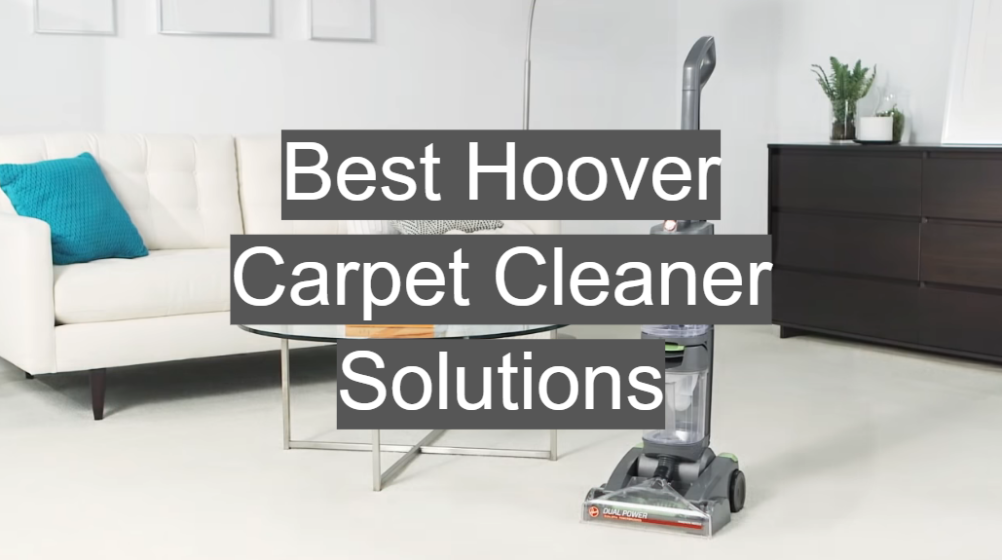 Best Hoover Carpet Cleaner Solutions