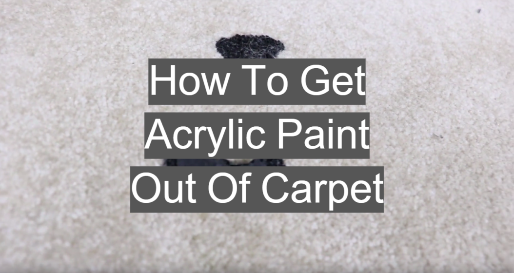 How To Get Acrylic Paint Out Of Carpet